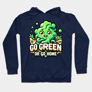 Go Green or Go home- Happy St. Patrick's Day Hoodie